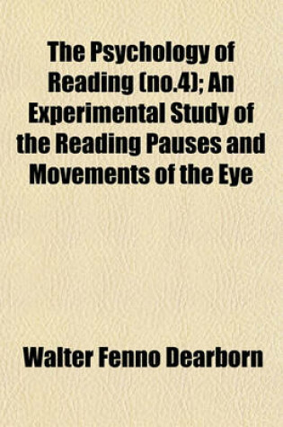 Cover of The Psychology of Reading (No.4); An Experimental Study of the Reading Pauses and Movements of the Eye