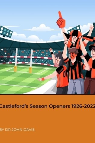 Cover of Castleford's Season Openers 1926-2022