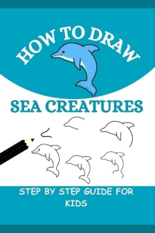Cover of How to Draw Sea Creatures