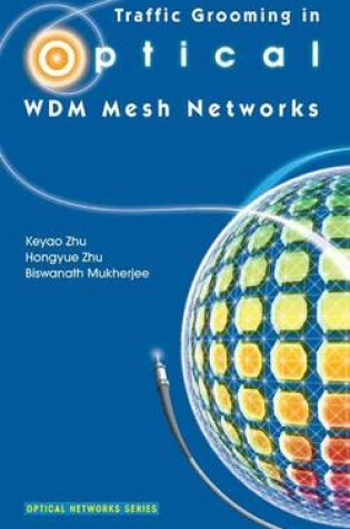 Cover of Traffic Grooming in Optical WDM Mesh Networks