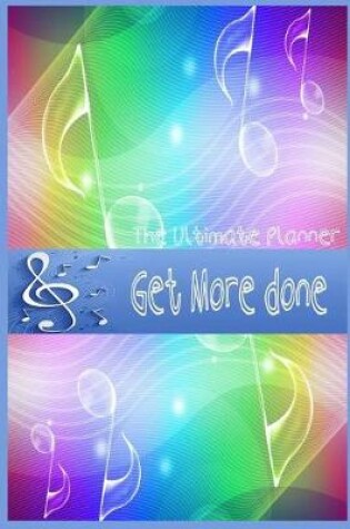 Cover of Get more done The ultimate planner ( Weekly/ monthly/ yearly undated / project)