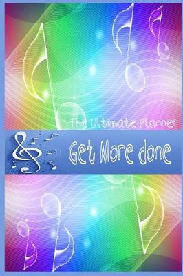 Cover of Get more done The ultimate planner ( Weekly/ monthly/ yearly undated / project)