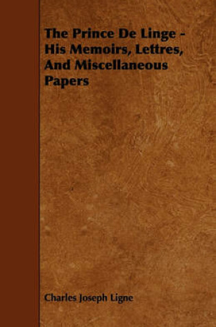 Cover of The Prince De Linge - His Memoirs, Lettres, And Miscellaneous Papers