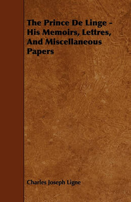 Book cover for The Prince De Linge - His Memoirs, Lettres, And Miscellaneous Papers