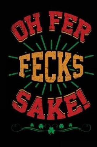 Cover of Oh Fer Fecks Sake!