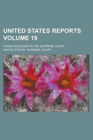 Cover of United States Reports; Cases Adjudged in the Supreme Court Volume 19