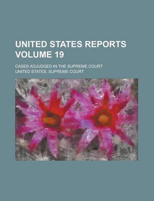 Book cover for United States Reports; Cases Adjudged in the Supreme Court Volume 19