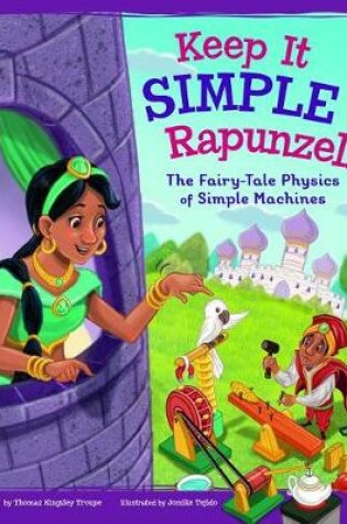 Cover of Keep It Simple, Rapunzel!: The Fairy-Tale Physics of Simple Machines