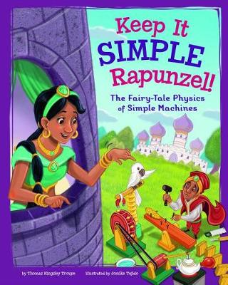 Cover of Keep It Simple, Rapunzel!: The Fairy-Tale Physics of Simple Machines