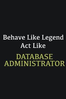 Book cover for Behave like Legend Act Like Database Administrator