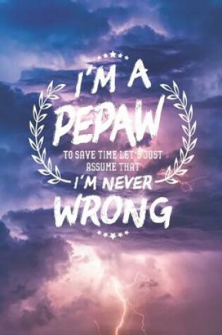 Cover of I'm A Pepaw To Save Time Let's Just Assume That I Never Wrong