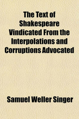 Cover of The Text of Shakespeare Vindicated from the Interpolations and Corruptions Advocated