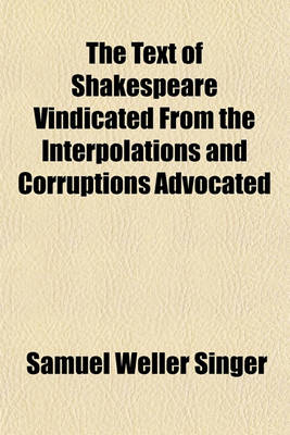 Book cover for The Text of Shakespeare Vindicated from the Interpolations and Corruptions Advocated