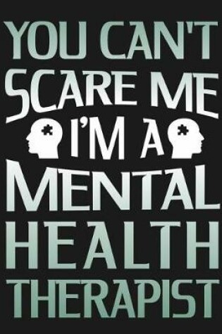 Cover of You Can't Scare Me I'm A Mental Health Therapist