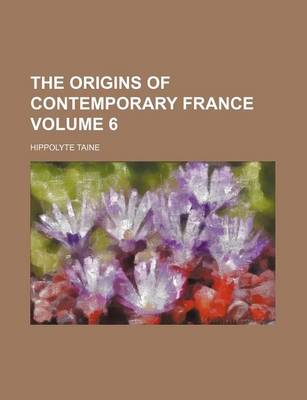 Book cover for The Origins of Contemporary France Volume 6