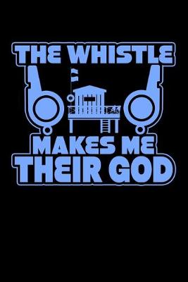 Book cover for The Whistle Makes Me Their God