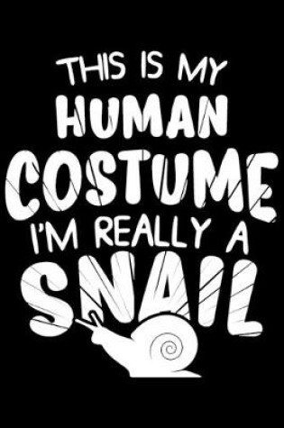 Cover of This Is My Human Costume I'm Really A Snail