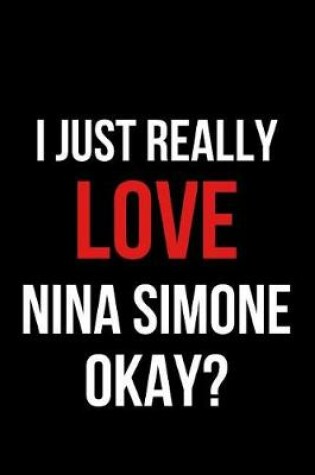 Cover of I Just Really Love Nina Simone Okay?