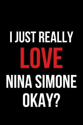 Book cover for I Just Really Love Nina Simone Okay?