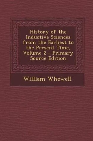 Cover of History of the Inductive Sciences from the Earliest to the Present Time, Volume 2 - Primary Source Edition