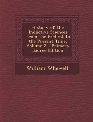 Book cover for History of the Inductive Sciences from the Earliest to the Present Time, Volume 2 - Primary Source Edition