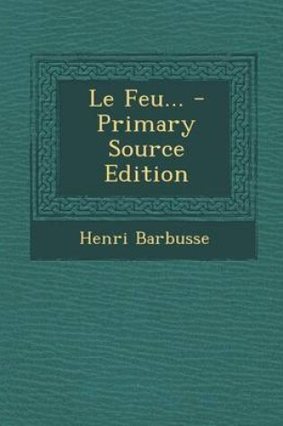 Cover of Le Feu... - Primary Source Edition