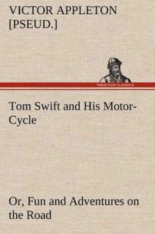 Cover of Tom Swift and His Motor-Cycle, or, Fun and Adventures on the Road