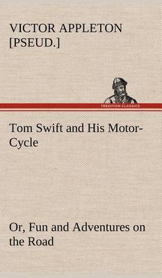 Book cover for Tom Swift and His Motor-Cycle, or, Fun and Adventures on the Road