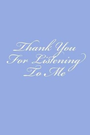 Cover of Thank You For Listening To Me