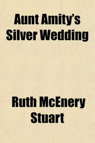 Cover of Aunt Amity's Silver Wedding; And Other Stories