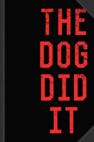 Cover of The Dog Did It Journal Notebook