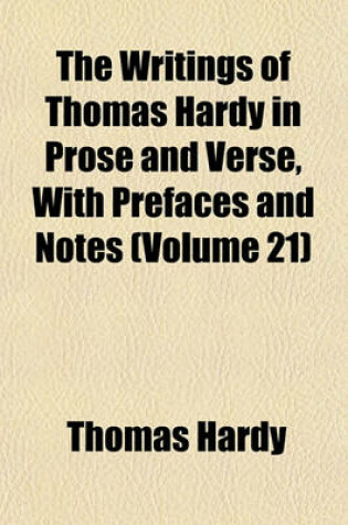 Cover of The Writings of Thomas Hardy in Prose and Verse, with Prefaces and Notes (Volume 21)