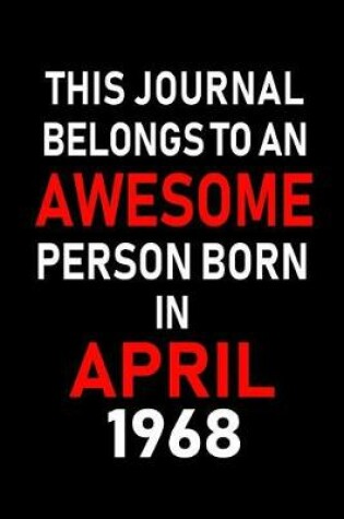 Cover of This Journal Belongs to an Awesome Person Born in April 1968