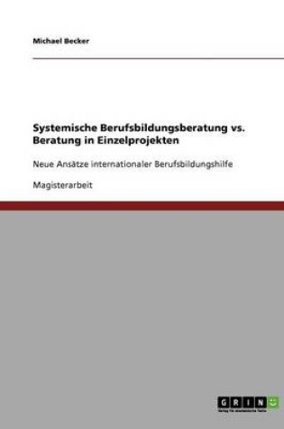 Cover of Systemische Berufsbildungsberatung vs. Beratung in Einzelprojekten