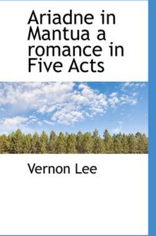 Cover of Ariadne in Mantua a Romance in Five Acts