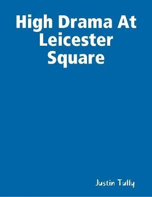 Book cover for High Drama At Leicester Square