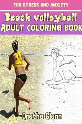 Cover of Beach volleyball Adult coloring book for stress and anxiety