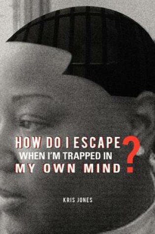 Cover of How Do I Escape When I'm Trapped in My Own Mind?