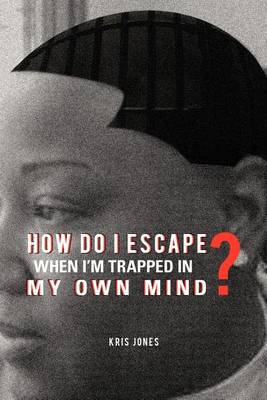 Book cover for How Do I Escape When I'm Trapped in My Own Mind?