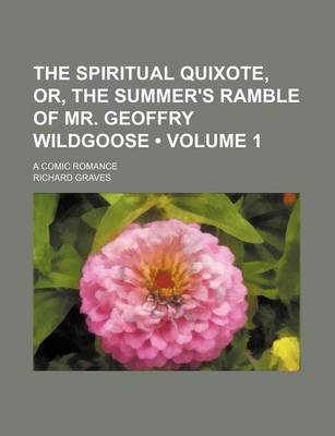 Book cover for The Spiritual Quixote, Or, the Summer's Ramble of Mr. Geoffry Wildgoose (Volume 1); A Comic Romance