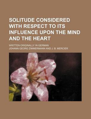 Book cover for Solitude Considered with Respect to Its Influence Upon the Mind and the Heart; Written Originally in German