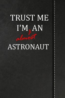 Book cover for Trust Me I'm Almost an Astronaut