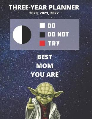 Book cover for 3 Year Monthly Planner For 2020, 2021, 2022 - Best Gift For Mom - Funny Yoda Quote Appointment Book - Three Years Weekly Agenda Logbook For Mother