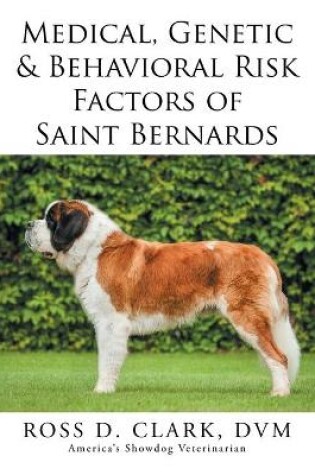 Cover of Medical, Genetic & Behavioral Risk Factors of Saint Bernards