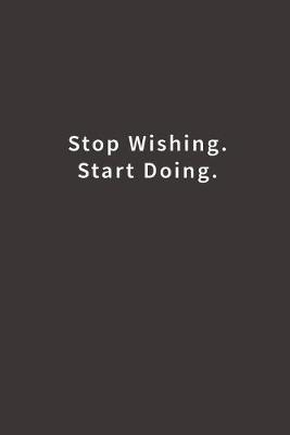 Book cover for Stop Wishing. Start Doing.