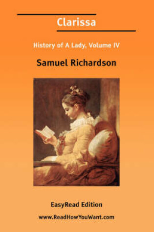 Cover of Clarissa History of a Lady, Volume IV [Easyread Edition]