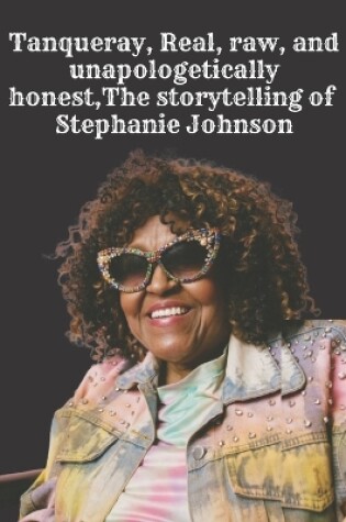 Cover of Tanqueray, Real, raw, and unapologetically honest, The storytelling of Stephanie Johnson