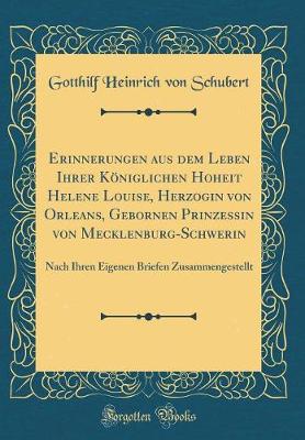 Book cover for Erinnerungen Aus Dem Leben Ihrer Königlichen Hoheit Helene Louise, Herzogin Von Orleans, Gebornen Prinzessin Von Mecklenburg-Schwerin