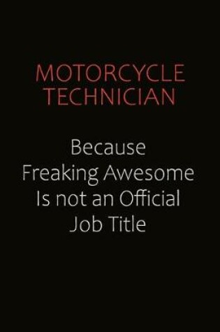 Cover of Motorcycle Technician Because Freaking Awesome Is Not An Official job Title