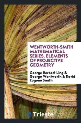 Book cover for Wentworth-Smith Mathematical Series. Elements of Projective Geometry